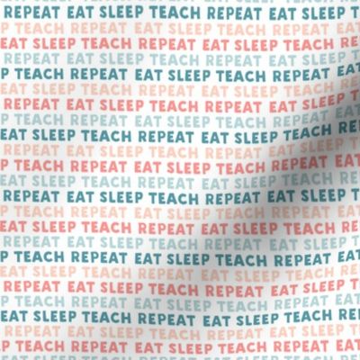eat sleep teach repeat - multi colored pink and blue - teacher - LAD21