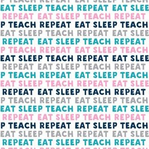 eat sleep teach repeat - multi colored blue pink grey - teacher - LAD21