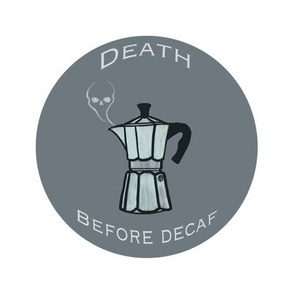 DEATH BEFORE DECAF
