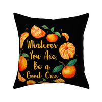 Pillow Front Fat Quarter Size Makes 18" Pillow Whatever You Are Be a Good One on Black