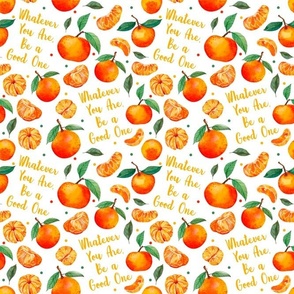 Medium Scale Whatever You Are Be a Good One Mandarin Orange Clementines on White Background