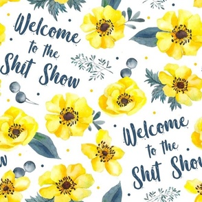 Large Scale Welcome to the Shit Show Yellow Floral on White