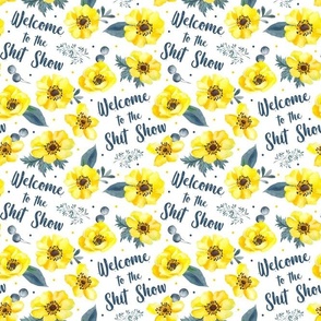 Medium Scale Welcome to the Shit Show Yellow Floral on White