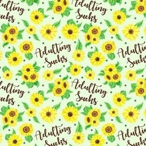 Small Scale Adulting Sucks Sunflower Floral on Pale Green