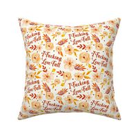 Medium Scale I Fucking Love Fall Sarcastic Sweary Floral on Ivory