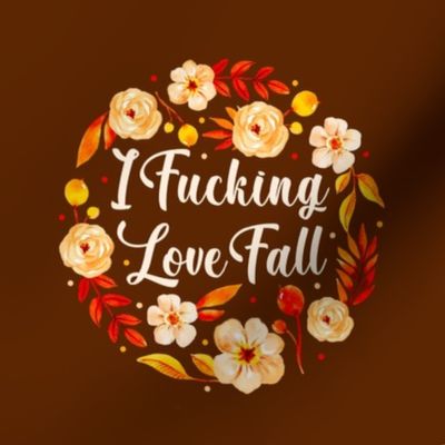 6" Circle Panel I Fucking Love Fall Sarcastic Sweary Adult Humor for Embroidery Hoop Projects Quilt Squares