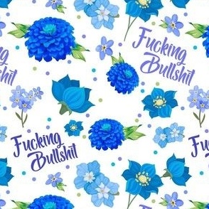 Bigger Scale Fucking Bullshit Blue Flowers on White