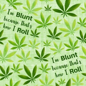 Large Scale I am Blunt Because That's How I Roll Funny Adult Humor Marijuana Pot Plant Green Weed Leaves