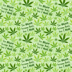 Medium Scale I am Blunt Because That's How I Roll Funny Adult Humor Marijuana Pot Plant Green Weed Leaves