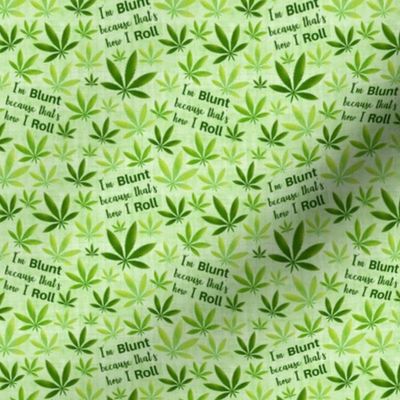 Small Scale I am Blunt Because That's How I Roll Funny Adult Humor Marijuana Pot Plant Green Weed Leaves