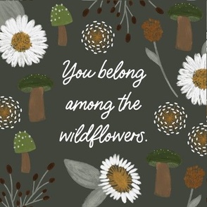 9" square: you belong among the wildflowers green