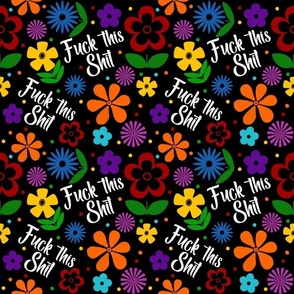 Medium Scale Fuck This Shit Funny Adult Swear Humor Bright Colorful Flowers on Black