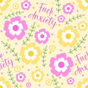 Large Scale Fuck Anxiety Adult Sweary Pink and Yellow Flowers
