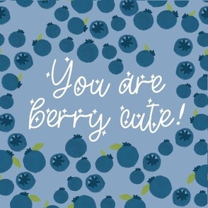 9" square: you are berry cute blueberries