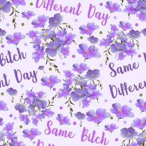 Large Scale Same Bitch Different Day Funny Adult Humor Sarcastic and Sweary Floral