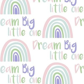 Dream Big Little One Rainbows