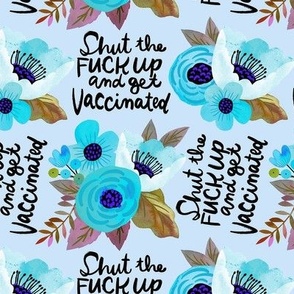 Shut the fuck up and get vaccinated