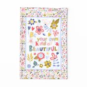 Fat Quarter Panel Wall or Door Hanging Tea Towel Size Be Your Own Kind of Beautiful Inspirational Floral