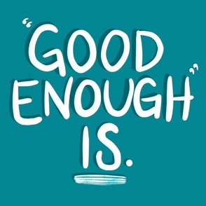 "Good Enough" Is Good Enough