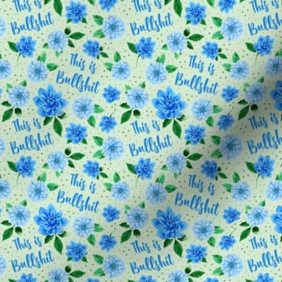 Small Scale This is Bullshit Sarcastic Sweary Adult Humor Blue Dahlia Flowers on Pale Green