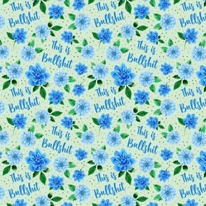 Small Scale This is Bullshit Sarcastic Sweary Adult Humor Blue Dahlia Flowers on Pale Green