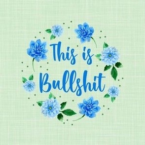 4" Circle Panel  This is Bullshit Sarcastic Sweary Adult Humor Blue Dahlia Flowers for Embroidery Hoop Projects Iron On Patches Quilt Squares