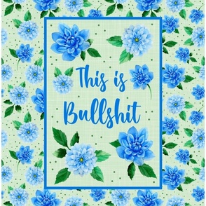 14x18 Panel This is Bullshit Sarcastic Sweary Adult Humor Blue Dahlia Flowers for DIY Throw Pillows or Cushion Covers