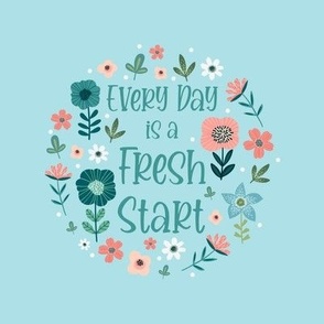Swatch 8x8 Square Every Day is a Fresh Start Inspirational Words Floral Coral Aqua Blue White Spring Flowers Fits 6" Embroidery Hoop for Wall Art or Quilt Square