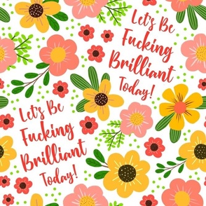 Large Scale Let's Be Fucking Brilliant Today Sweary Motivational Adult Humor Floral