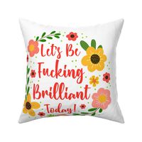 18x18 Square Panel Let's Be Fucking Brilliant Today Sweary Motivational Adult Humor for Throw Pillow or Cushion