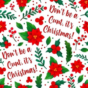 Large Scale Don't Be a Cunt It's Christmas Sarcastic Sweary Adult Humor Red and Green Poinsettia Flowers Holly Berries Mistletoe Floral