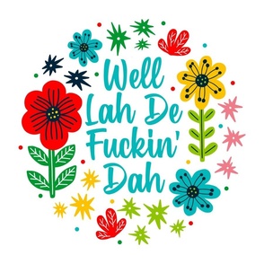 18x18 Panel Well Lah De Fuckin' Dah Sarcastic Sweary Adult Humor Folk Floral for Throw Pillow or Cushion