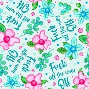 Large Scale Fuck All The Way Off Sarcastic Sweary Adult Humor Pink and Blue Bold Watercolor Flowers