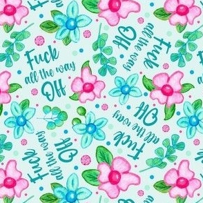 Medium Scale Fuck All The Way Off Sarcastic Sweary Adult Humor Pink and Blue Bold Watercolor Flowers