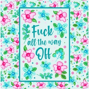 14x18 Panel Fuck All the Way Off Sarcastic Sweary Adult Humor Floral for DIY Small Garden Flag Wall Hanging or Tea Towel