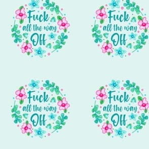 3" Circle Panel Fuck All the Way Off Sarcastic and Sweary Adult Humor Floral for Embroidery Hoop Projects Quilt Squares Iron on Patches