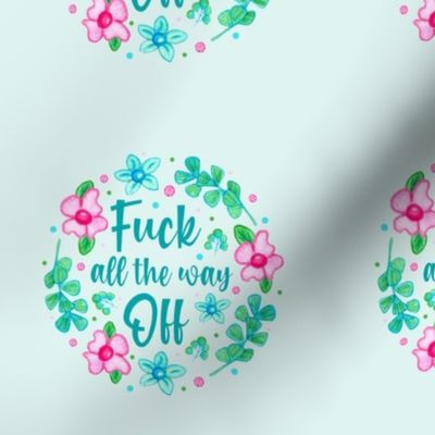 4" Circle Panel Fuck All the Way Off Sarcastic and Sweary Adult Humor Floral for Embroidery Hoop Projects Quilt Squares Iron on Patches