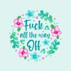 4" Circle Panel Fuck All the Way Off Sarcastic and Sweary Adult Humor Floral for Embroidery Hoop Projects Quilt Squares Iron on Patches