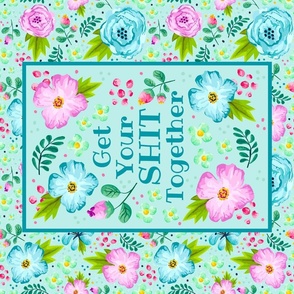 Large 27x18 Fat Quarter Panel Get Your Shit Together Sarcastic Sweary Adult Humor Pink and Blue Watercolor Floral for Wall Hanging or Tea Towel