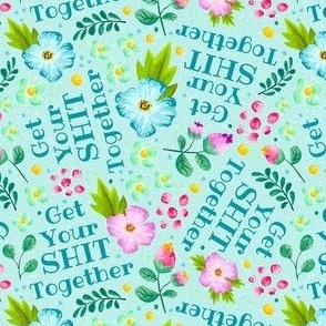 Small-Medium Scale Get Your Shit Together Sarcastic Sweary Adult Humor Pink and Blue Watercolor Floral