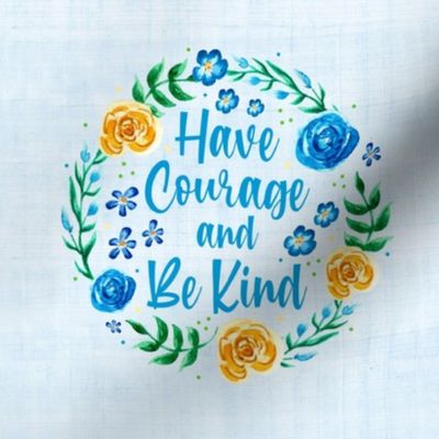 Have Courage and Be Kind 6" Circle Printed Panel for Embroidery Hoop Wall Art or Quilt Square 