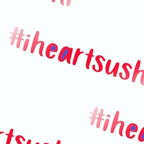 Hashtag Art - #iheartsushi