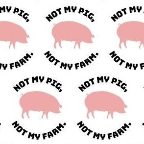 Not my pig, not my farm