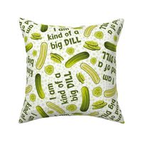 Large Scale I'm Kind Of A Big Dill Funny Sarcastic Humor Green Pickle Slices