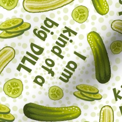 Large Scale I'm Kind Of A Big Dill Funny Sarcastic Humor Green Pickle Slices