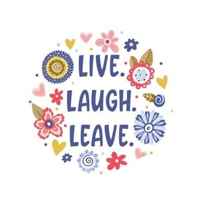 6" Circle Panel Live Laugh Leave Sassy Sarcastic Floral for Embroidery Hoop or Quilt Square