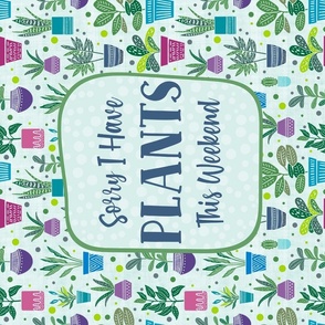 Sorry I Have Plants This Weekend 27x18 Large Fat Quarter for Tea Towel or Wall Art Hanging