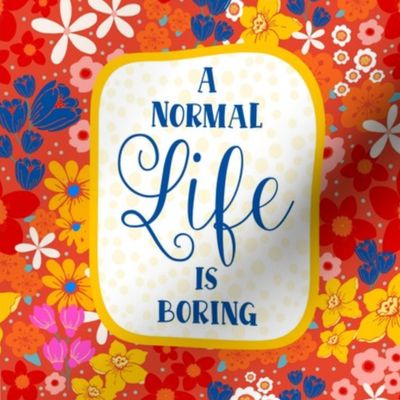 A Normal Life is Boring 8.25" Panel for Wall Art or Quilt Square
