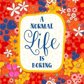 A Normal Life is Boring 8.25" Panel for Wall Art or Quilt Square