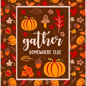 14x18 Panel Gather Somewhere Else Funny Sarcastic Thanksgiving for DIY Garden Flag Hand Towel or Wall Art Hanging